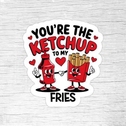 You’re the Ketchup to My Fries Sticker - Food Pun For Foodie