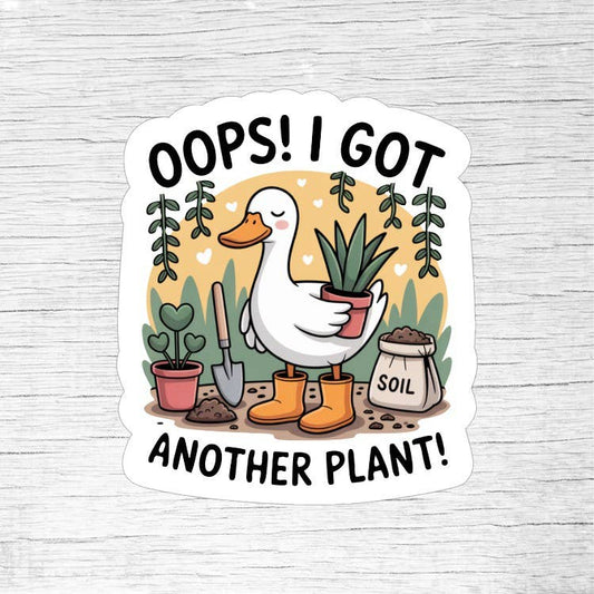 Oops I Got Another Plant Funny Goose Sticker