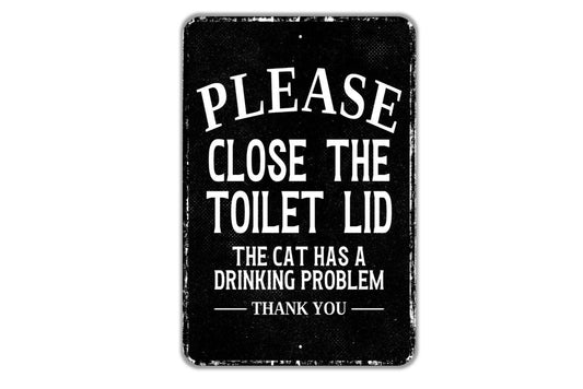Please Close The Lid The Cat Has A Drinking Problem Thank You – Funny Bathroom Metal Sign, Cat Lover Gift, Toilet Humor Décor