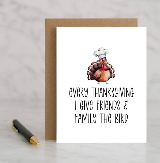 Every Thanksgiving I Give Friends and Family the Bird Card –