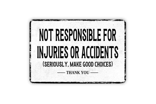 Not Responsible For Injuries Or Accidents Seriously Make Good Choices Thank You Sign - Metal Wall Art - Vinyl Sticker Decal