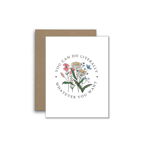 You Can Do Literally Whatever You Want – Floral Card