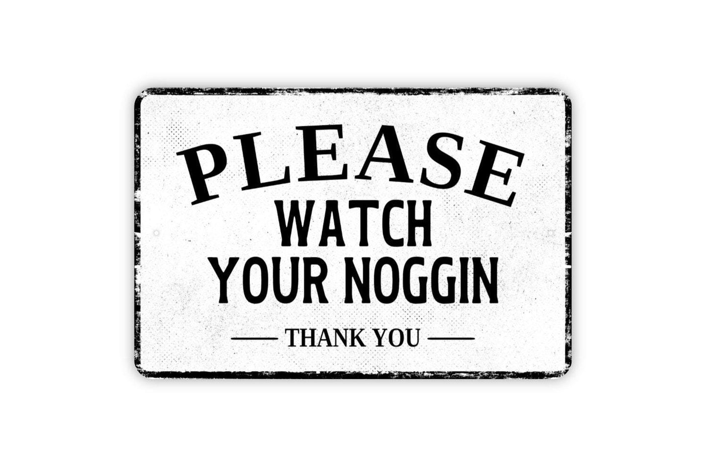 Please Watch Your Noggin Thank You Sign - Caution Head Danger Metal Sign Wall Art - Vinyl Sticker Decal