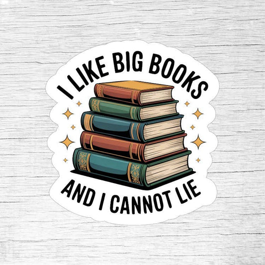 I Like Big Books and I Cannot Lie – Funny Book Lover Sticker