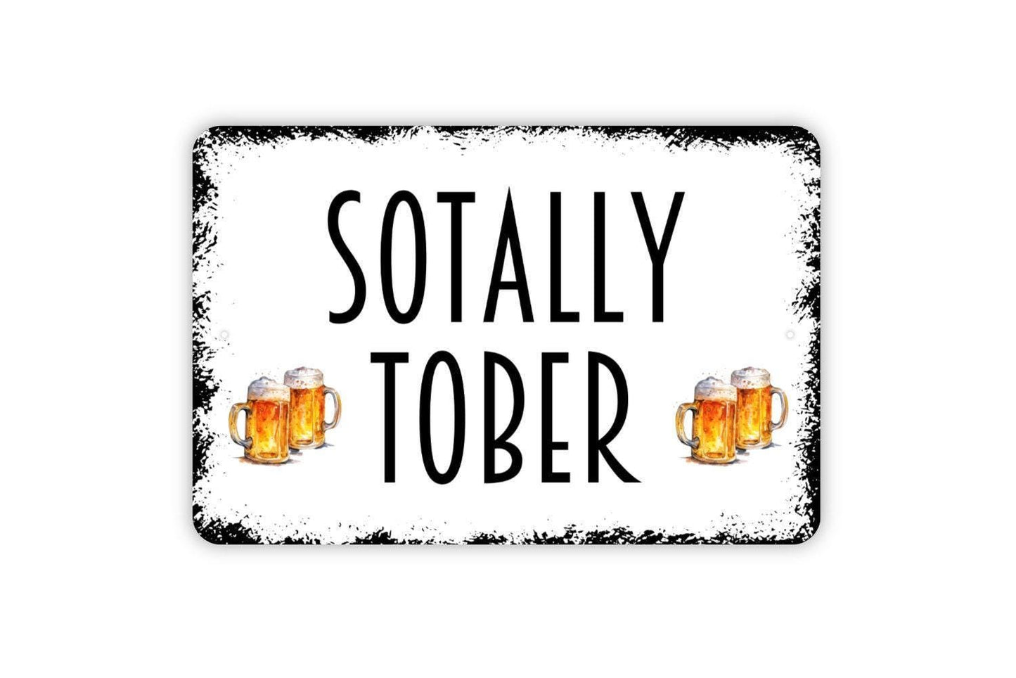 Sotally Tober Sign - Funny Drinking Totally Sober Drunk Metal Wall Art - Indoor or Outdoor