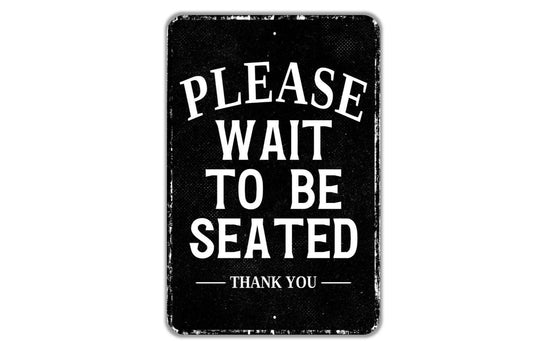 Please Wait To Be Seated Thank You Sign - Indoor Or Outdoor Metal Wall Art - Custom Venue Sign