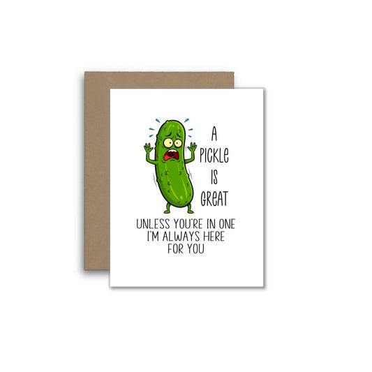 A Pickle Is Great Unless You’re in One Greeting Card - Here