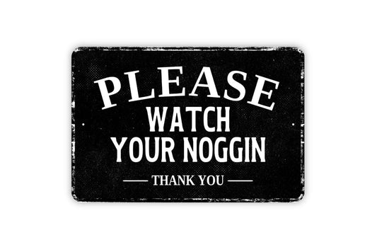 Please Watch Your Noggin Thank You Sign - Caution Head Danger Metal Sign Wall Art - Vinyl Sticker Decal