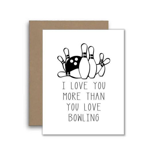 I Love You More Than Bowling - Happy Anniversary Card