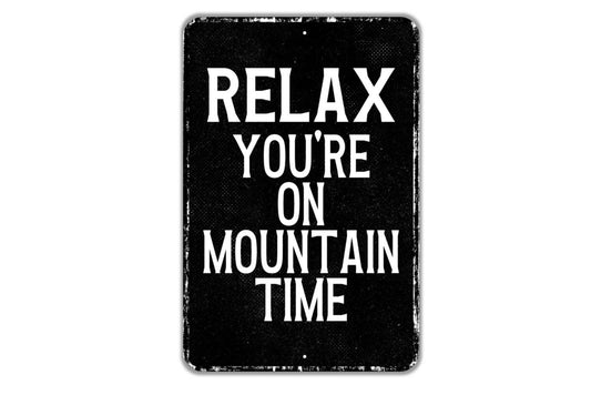 Relax You're On Mountain Time Sign - Indoor Or Outdoor Metal Wall Art - Custom Sign