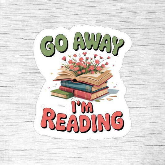 Go Away I’m Reading – Funny Book Lover Sticker