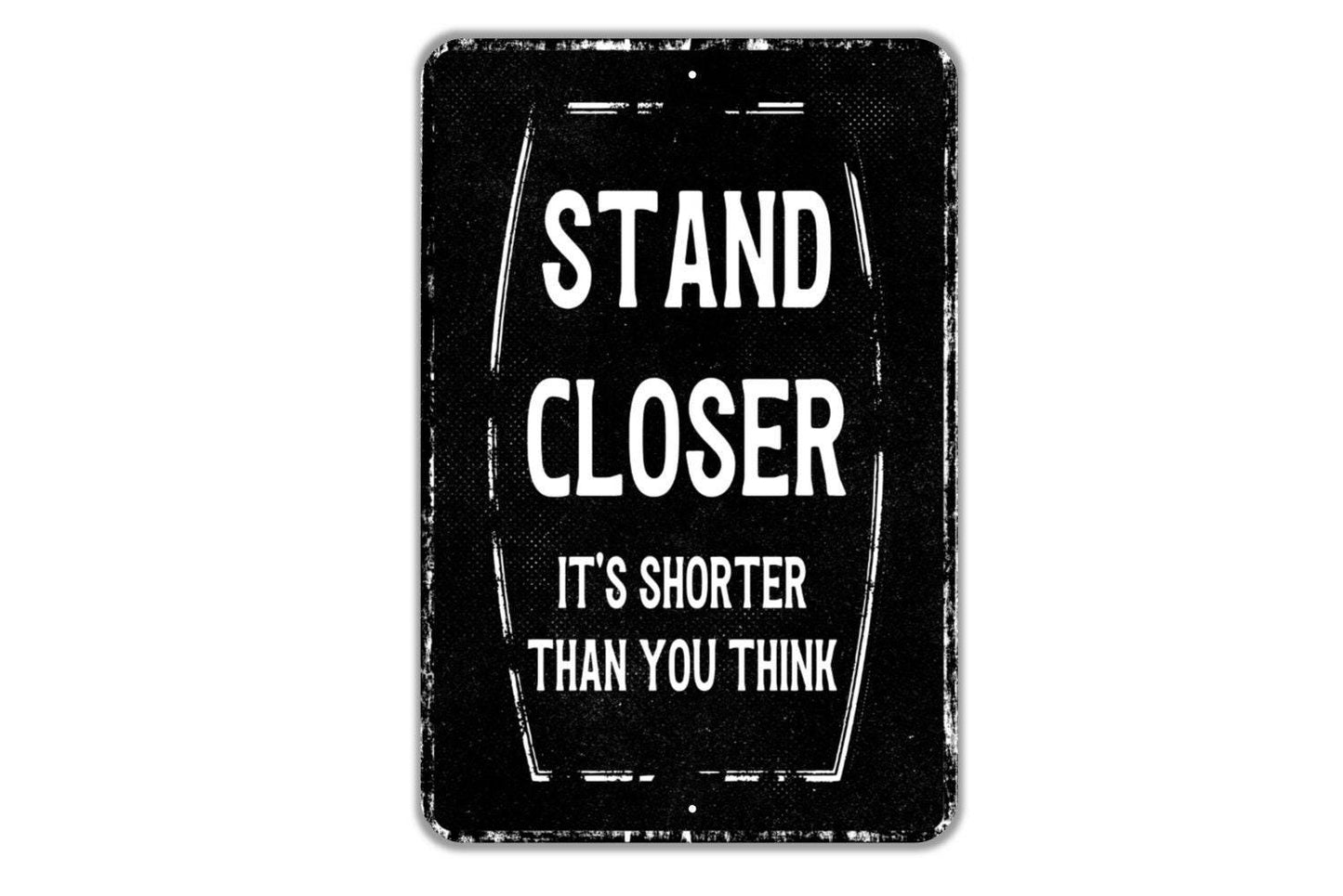 Stand Closer It's Shorter Than You Think Sign - Funny Boys Mens Bathroom Over The Toilet Metal Sign Wall Art - Vinyl Sticker Decal