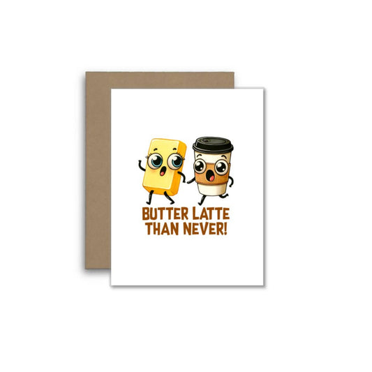 Butter Latte Than Never – Cute Coffee Pun Greeting Card
