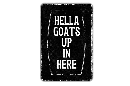 Hella Goats Up In Here Sign - Funny Goat Yard Goat Barn Goat House Metal Sign Wall Art - Vinyl Sticker Decal