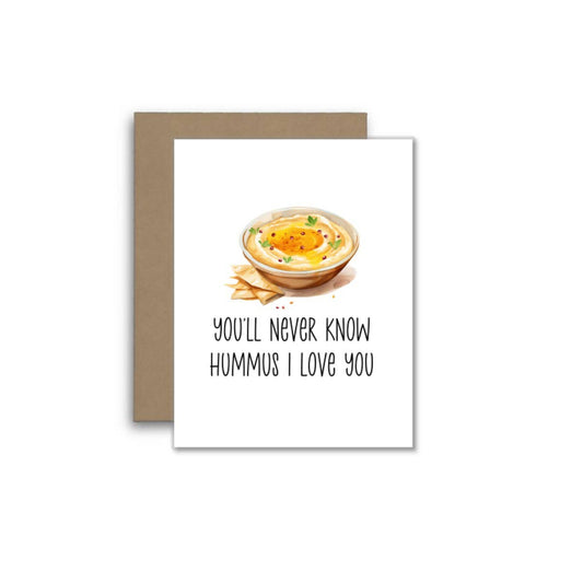 You’ll Never Know Hummus I Love You – Funny Food Pun Card