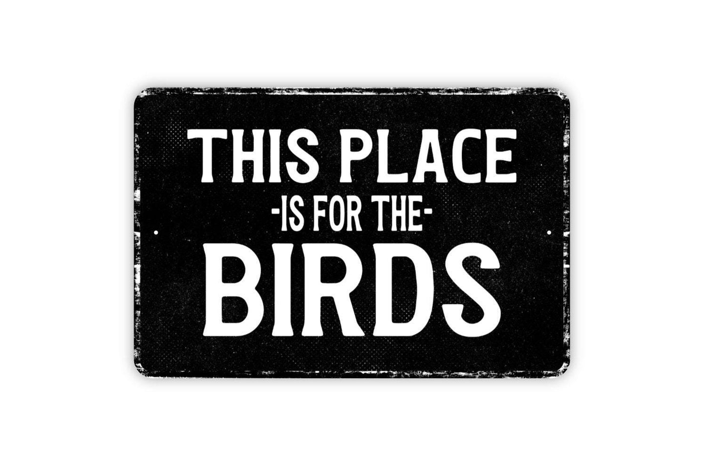 This Place Is For The Birds Sign - Metal Sign Wall Art - Vinyl Sticker Decal