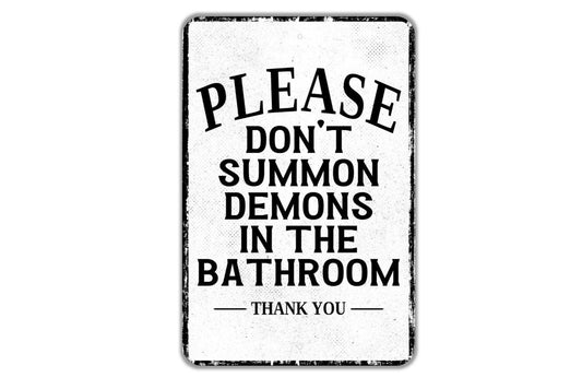 Please Don't Summon Demons In The Bathroom Thank You Sign - Indoor Or Outdoor Metal Wall Art - Custom Restroom Sign