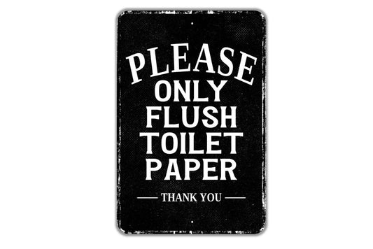 Please Only Flush Toilet Paper Thank You Sign - Indoor Or Outdoor Metal Wall Art - Custom Restroom Sign