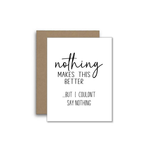 Nothing Makes This Better – Honest Greeting Card