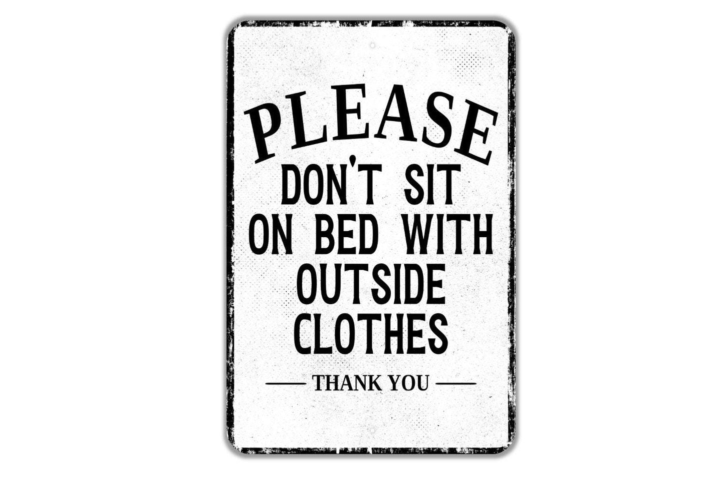 Please Don't Sit On Bed With Outside Clothes Thank You Sign - Indoor Or Outdoor Metal Wall Art - Custom Bedroom Sign