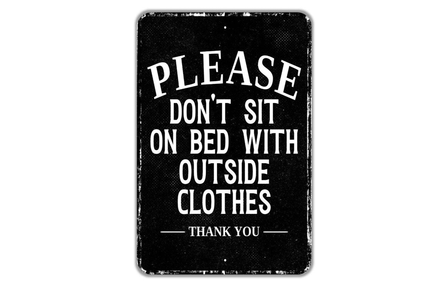 Please Don't Sit On Bed With Outside Clothes Thank You Sign - Indoor Or Outdoor Metal Wall Art - Custom Bedroom Sign