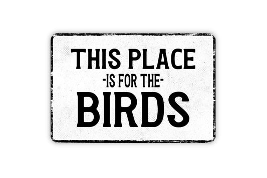 This Place Is For The Birds Sign - Metal Sign Wall Art - Vinyl Sticker Decal