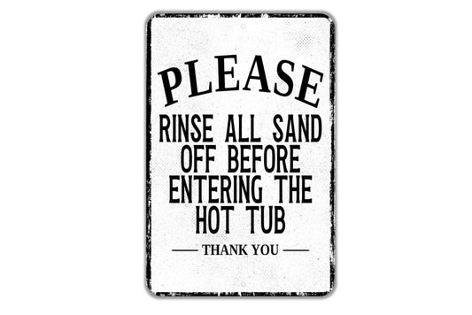 Please Rinse All Sand Off Before Entering The Hot Tub Thank You Sign - Indoor Or Outdoor Metal Wall Art - Custom Sign