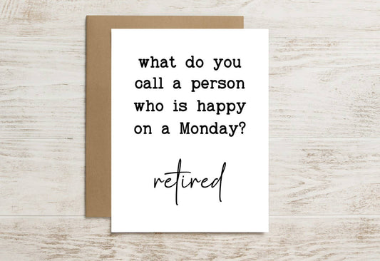 Funny Retirement Card – Happy on a Monday? Must Be Retired
