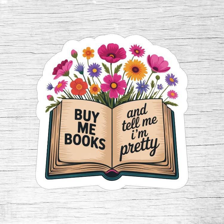 Buy Me Books and Tell Me I’m Pretty – Funny Reader Sticker