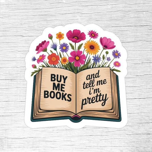 Buy Me Books and Tell Me I’m Pretty – Funny Reader Sticker