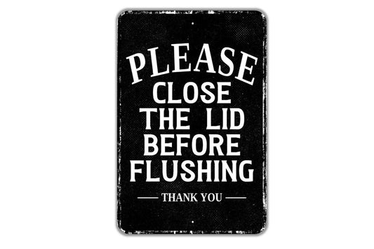 Please Close The Lid Before Flushing Thank You Sign - Indoor Or Outdoor Metal Wall Art - Custom Bathroom Sign