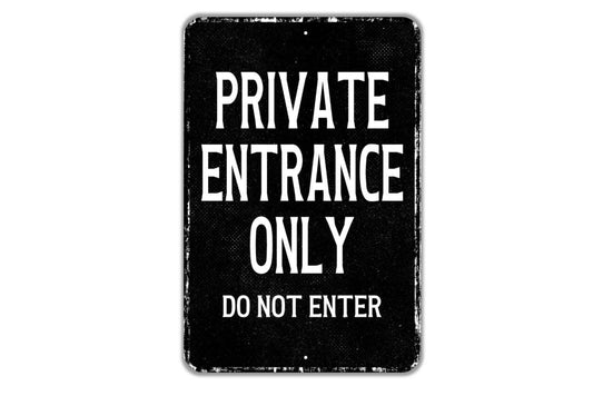 Private Entrance Only Do Not Enter Sign - Indoor Or Outdoor Metal Wall Art - Custom Sign
