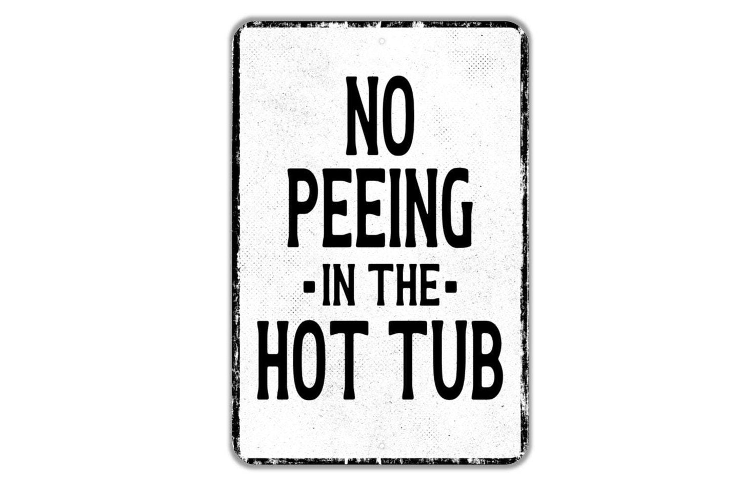 No Peeing In The Hot Tub Sign - No Pee In Spa Metal Sign Wall Art - Vinyl Sticker Decal