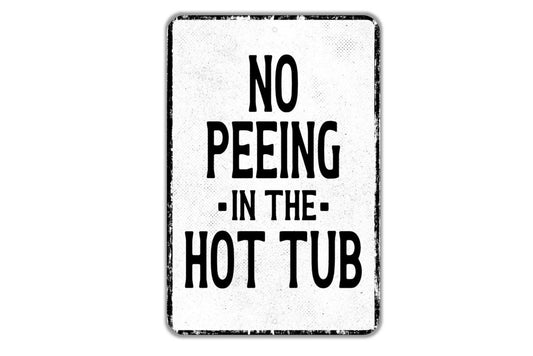 No Peeing In The Hot Tub Sign - No Pee In Spa Metal Sign Wall Art - Vinyl Sticker Decal