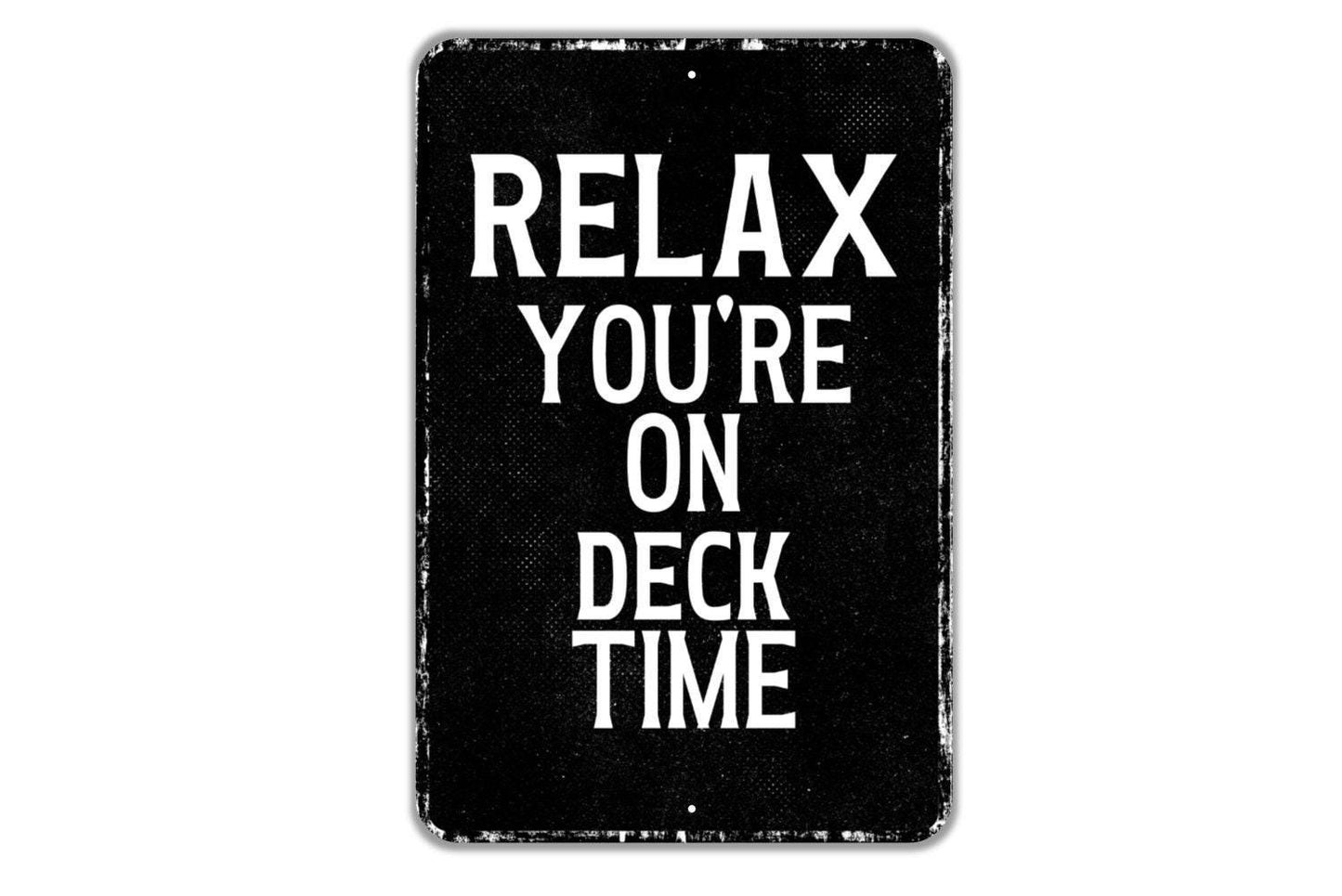 Relax You're On Deck Time Sign - Indoor Or Outdoor Metal Wall Art - Custom Sign