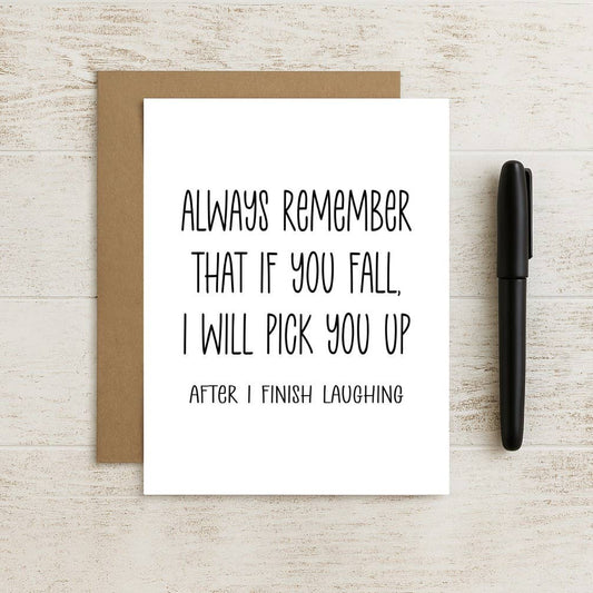 Always Remember If You Fall I’ll Pick You Up… Laughing Card