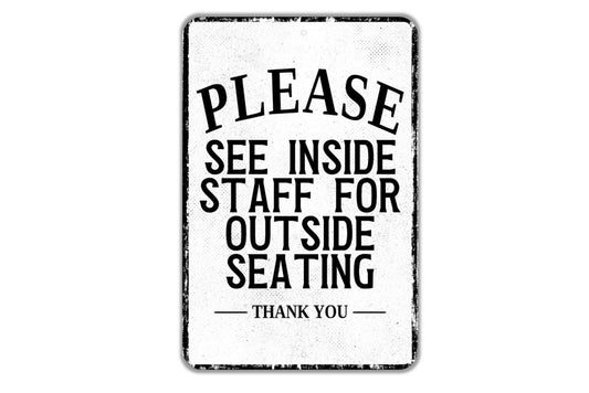 Please See Inside Staff For Outside Seating Thank You Sign - Indoor Or Outdoor Metal Wall Art - Custom Entrance Sign