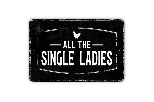 All The Single Ladies Sign - Funny Hen House Chicken Coop Metal Sign Wall Art - Vinyl Sticker Decal