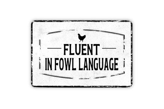 Fluent In Fowl Language Sign - Chicken Hen Duck Goose Bird Waterfowl Metal Sign Wall Art - Vinyl Sticker Decal