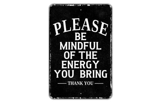 Please Be Mindful Of The Energy You Bring Thank You Sign - Indoor Or Outdoor Metal Wall Art - Custom Door Sign