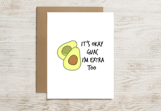 Funny Avocado Card – It’s Okay Guac, I’m Extra Too