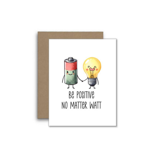 Be Positive No Matter What – Inspirational Greeting Card