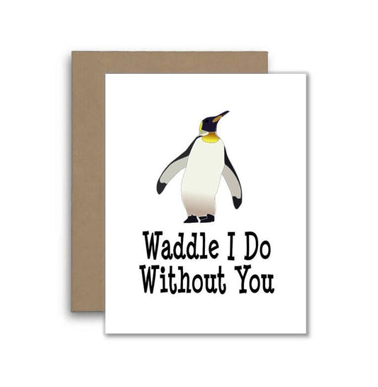 Waddle I Do With You Penguin Card - Funny Joke or Pun Card