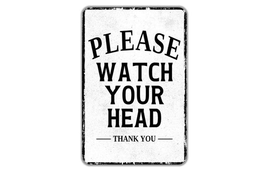 Please Watch Your Head Thank You Sign - Indoor Or Outdoor Metal Wall Art - Custom Sign