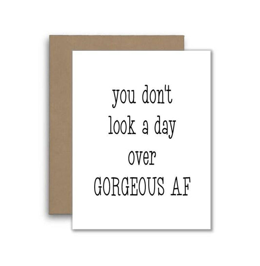 You Don't Look A Day Over Gorgeous AF Birthday Card