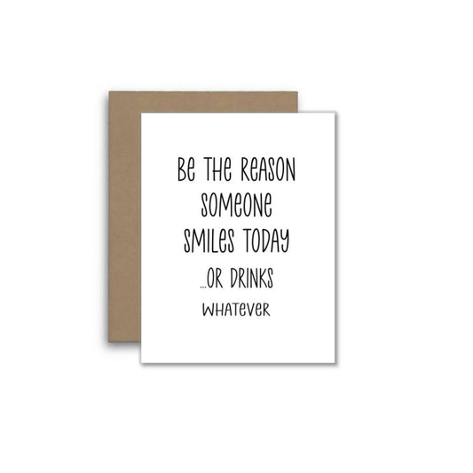 Be the Reason Someone Smiles Today or Drinks Card – Funny Gr