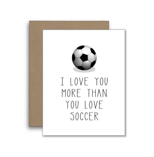 I Love You More Than Soccer - Happy Anniversary Card
