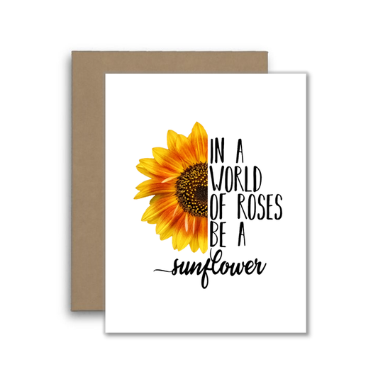 In a World of Roses Be a Sunflower Card – Inspirational