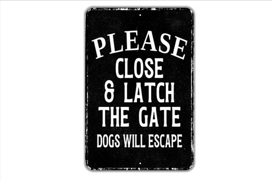 Please Close And Latch The Gate Dogs Will Escape Sign - Indoor Or Outdoor Metal Wall Art - Custom Front Gate Sign