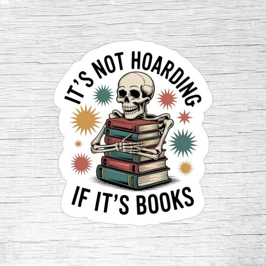 It’s Not Hoarding If It’s Books Sticker – Skeleton Book Love
